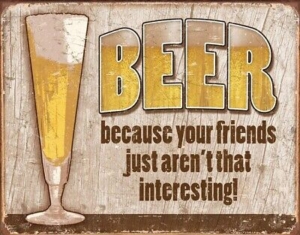  Beer Your Friends Tin Sign