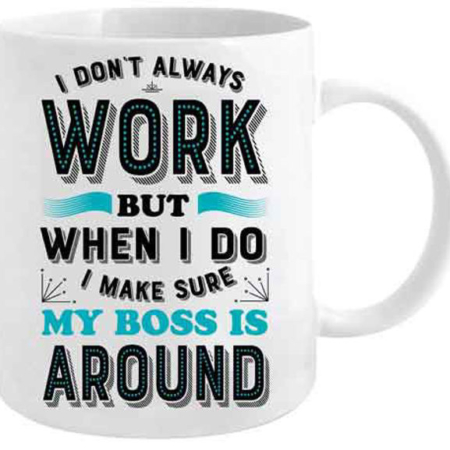 I Don't Always Work Coffee Mug