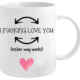 I F*cking Love You Coffee Mug