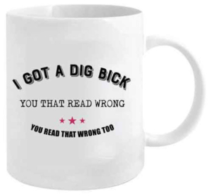 I Got A Dig Bick Coffee Mug