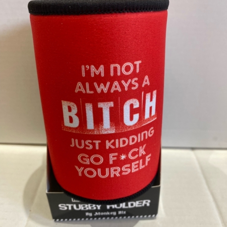 I'm Not Always A Bitch Stubby Holder