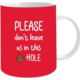 Please Don't Leave Us Coffee Mug