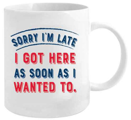 Sorry I'm Late Coffee Mug