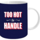 Too Hot To Handle Coffee Mug