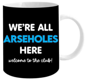 We're All Arseholes Coffee Mug