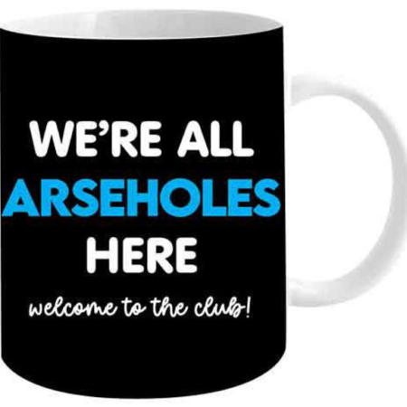 We're All Arseholes Coffee Mug