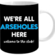 We're All Arseholes Coffee Mug