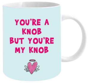 You're A Knob Coffee Mug